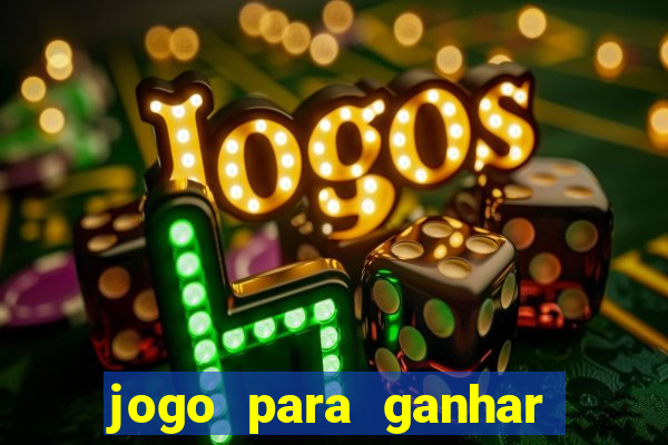 jogo para ganhar dinheiro gratis